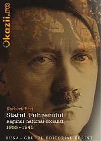 + NORBERT FREI - Statul Fuhrerului (Regimul national-socialist) + foto