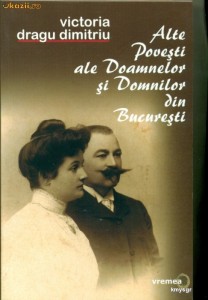 ALTE POVESTI ALE DOAMNELOR SI DOMNILOR DIN BUCURETSI - Victoria Dragu Dimitriu foto