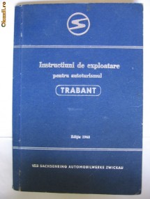 INSTRUCTIUNI DE EXPLOATARE PENTRU AUTOTURISMUL TRABANT editia 1963 foto