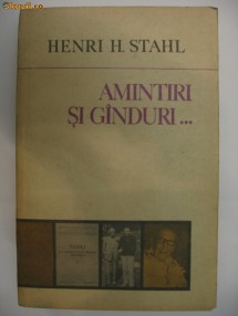 HENRI H. STAHL - AMINTIRI SI GANDURI... din veche scoala a monografiilor sociologice foto