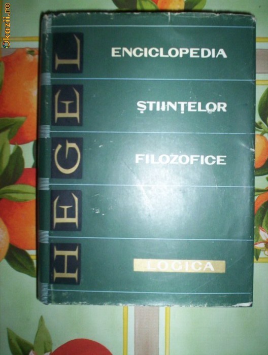 Hegel-ENCICLOPEDIA STIINTELOR FILOZOFICE/LOGICA foto mare