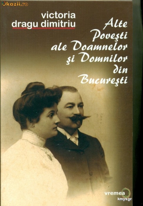 ALTE POVESTI ALE DOAMNELOR SI DOMNILOR DIN BUCURETSI - Victoria Dragu Dimitriu foto mare