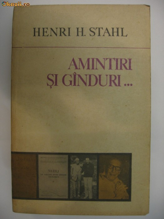 HENRI H. STAHL - AMINTIRI SI GANDURI... din veche scoala a monografiilor sociologice foto mare